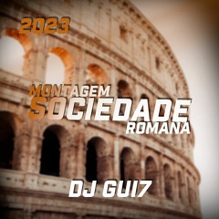 MONTAGEM SOCIEDADE ROMANA 🎭 ( DJ Gui7 )