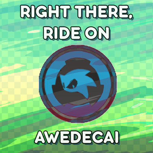 Right There, Ride On - Sonic Rush - [Awedecai Remix]