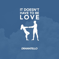It Doesn't Have To Be Love