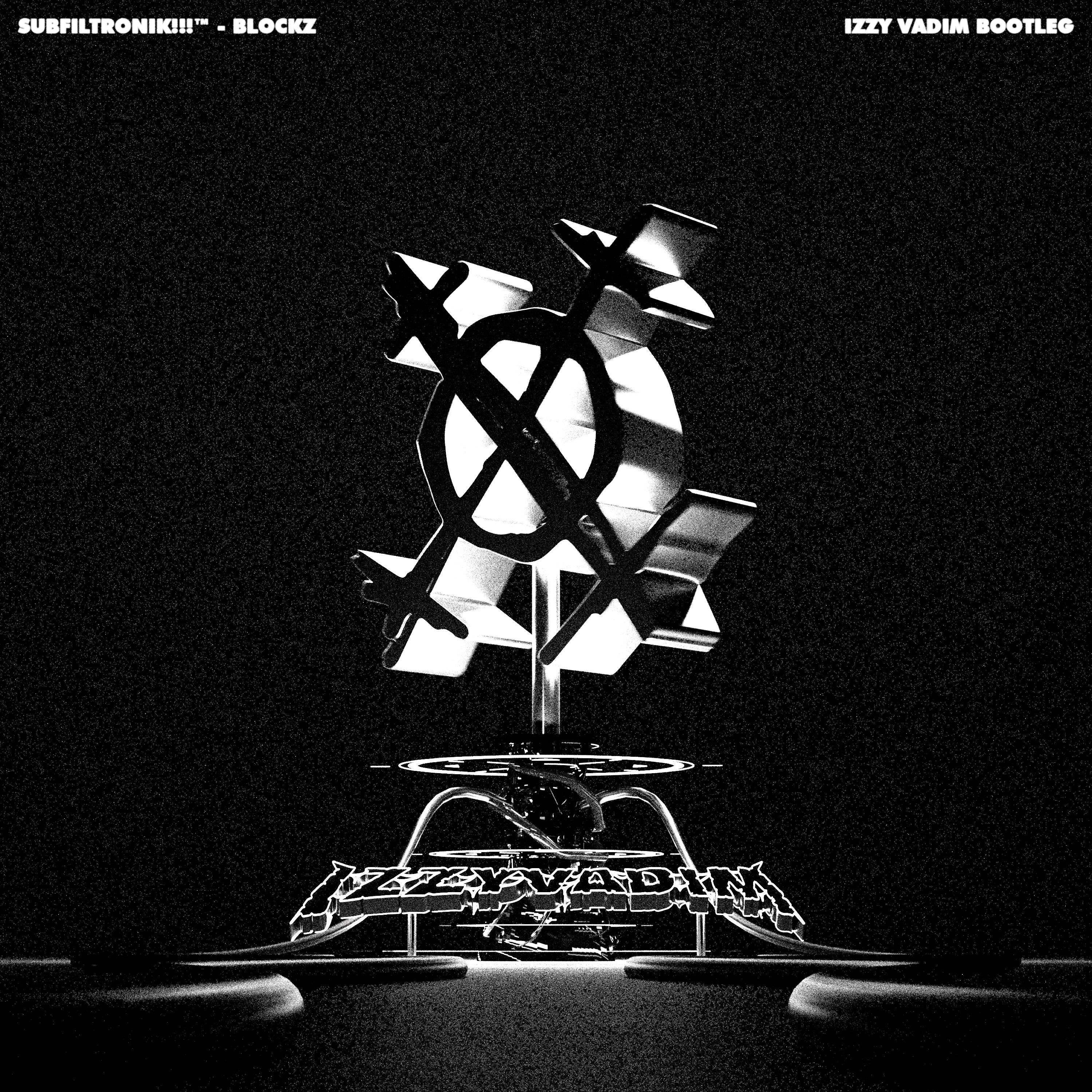 SUBFILTRONIK!!!™ - BLOCKZ (IZZY VADIM BOOTLEG) [CLIP] episode artwork