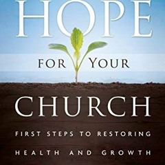 View KINDLE PDF EBOOK EPUB There's Hope for Your Church: First Steps to Restoring Hea