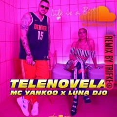 MC YANKOO X LUNA DJO - TELENOVELA REMIX By Trifke