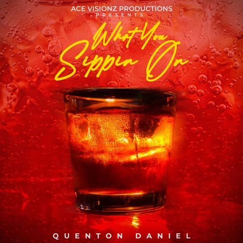 Quenton Daniel - What You Sippin On