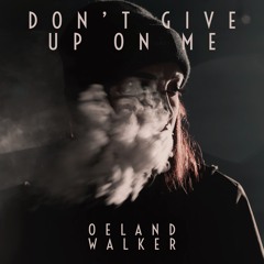 Oeland Walker - Don't Give Up On Me