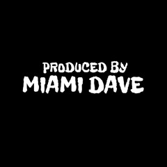 Produced by MIAMI DAVE