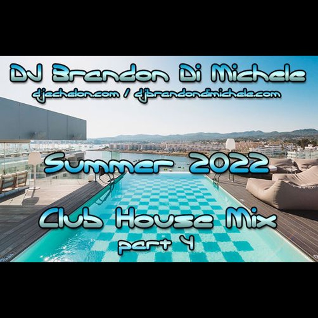 Stream Club House Mix - Summer 2022 part 4 by DJ Brandon Di Michele ...