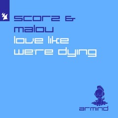 Scorz & Malou - Love Like We're Dying (Rexus Remix)