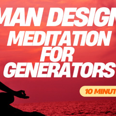 HUMAN DESIGN GUIDED MEDITATION FOR GENERATORS