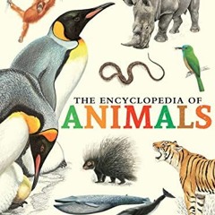 [GET] EPUB KINDLE PDF EBOOK The Encyclopedia of Animals: More than 1,000 Illustration