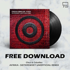 FREE DOWNLOAD: Chus & Ceballos - Afrika (Sistersweet Unofficial Remix)