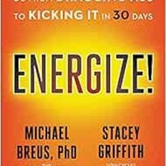 [Get] PDF EBOOK EPUB KINDLE Energize!: Go from Dragging Ass to Kicking It in 30 Days by Michael Breu