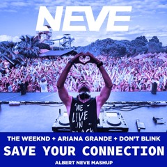 The Weeknd + Ariana Grande + Don't Blink - Save Your Connection (Albert Neve Mashup) [FREE DOWNLOAD]