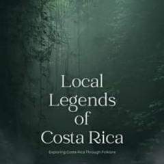 🍘[DOWNLOAD] EPUB Local Legends of Costa Rica Exploring Costa Rica Through Folklore 🍘