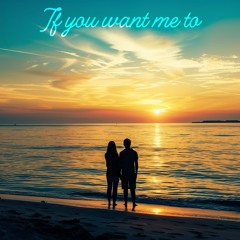 If You Want Me To