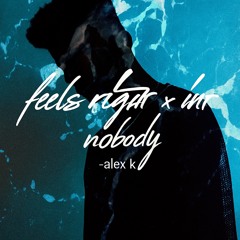 Feels right x aint no body-Alex k