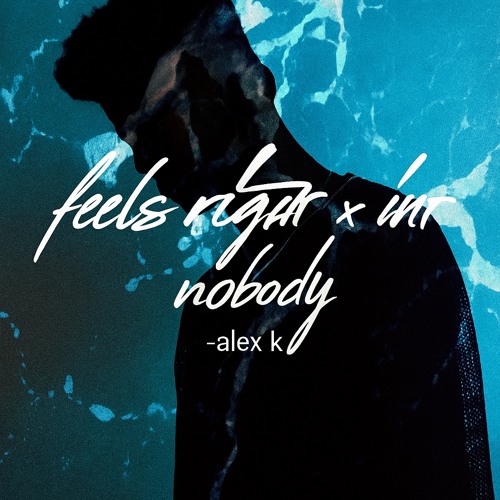 Feels right x aint no body-Alex k