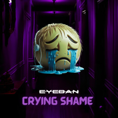 EYEBAN - CRYING SHAME