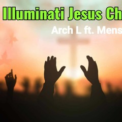 Illuminati Jesus Christ -- Arch L ft. Mensa Ice
