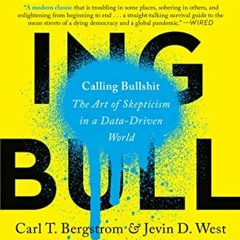 Access [EBOOK EPUB KINDLE PDF] Calling Bullshit: The Art of Skepticism in a Data-Driven World by  Ca