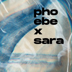 Phoebe x Sara