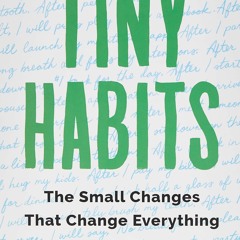 Read Tiny Habits: The Small Changes That Change Everything