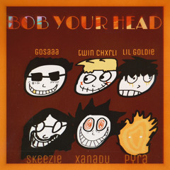 BOB YOUR HEAD (feat. GOSAAA)(prod. awgust24)