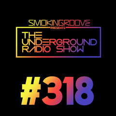 Smokingroove - The Underground Radio Show - 318