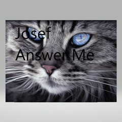 Josef Answer Me  Josef & Gina