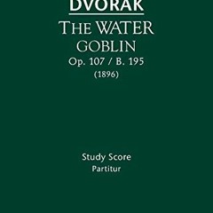 [READ] EBOOK EPUB KINDLE PDF The Water Goblin, Op.107 / B.195: Study score by  Antoni
