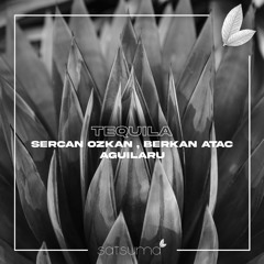 Sercan Ozkan X Berkan Atac Ft. Aguilaru - Tequila (Original Mix)