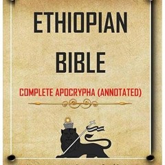 [❤READ ⚡EBOOK⚡] Ethiopian Bible Complete Apocrypha (Annotated)