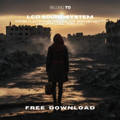 FREE DOWNLOAD // LCD Soundsystem-Tribulations (Nicolas Benedetti Unofficial Remix) [BELONG TO LABEL]