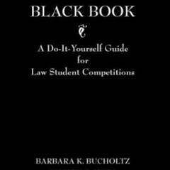 VIEW PDF 💚 The Little Black Book: A Do-It Yourself Guide for Law Student Competition
