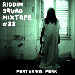 FEAR - Riddim Squad Mix Vol 22