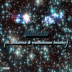 Mistake (feat.hbkartez X wafflehouse bentley)