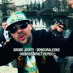 Grube Jointy - donGURALesko (Nobodyinfact remix)