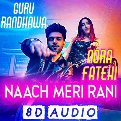 [8D AUDIO] Naach Meri Rani - Guru Randhawa & Nikhita Gandhi feat. Nora Fatehi