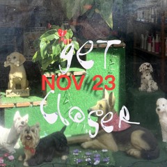 Get Closer - Nov 23