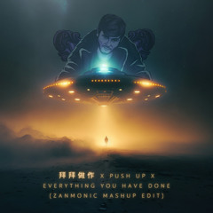 拜拜做作 X Push Up X Everything You Have Done (ZanMonic Mashup Edit) (FREE DOWNLOAD)