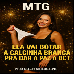 MTG - ELA VAI BOTA A CALÇINHA BRANCA PRA DA PAZ A BCT [ PROD. DEEJAY MATEUS ALVES ]