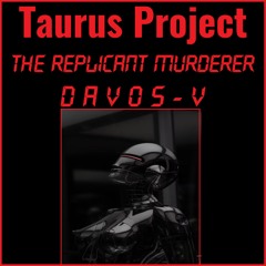 Taurus Project - The Replicant Murderer Davos 5