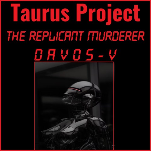 Taurus Project - The Replicant Murderer Davos 5