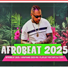 AFROBEAT 2025 - AFROBEATS PLAYLIST MIX 2025 l AMAPIANO 2025 -AFROBEAT MIXTAPE_PN