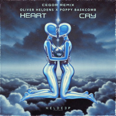Oliver Heldens, Poppy Baskcomb - Heart Cry (Cegor Remix)