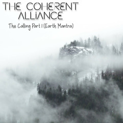 The Coherent Alliance - The Calling Part 1 (Earth Mantra)