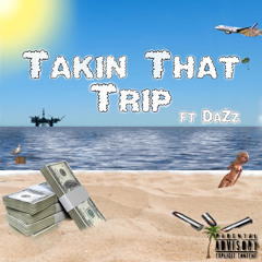 TAKIN THAT TRIP (ft. Da’Zz)