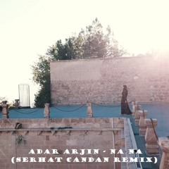 Serhat Candan ft. Adar Arjin - Na Na (Remix) 2020