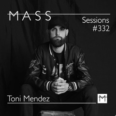 MASS Sessions #332 | Toni Mendez