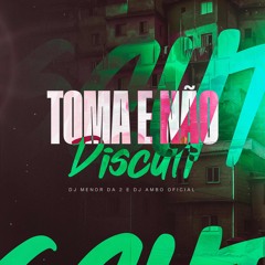 TOMA E NÃO DISCUTE ((AMBO & MENORDA2)) MC MAGRINHO