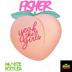 Yea The Girls - Fisher(Mr. NYCE Bass House Edit)